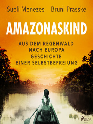 cover image of Amazonaskind – Aus dem Regenwald nach Europa. Geschichte einer Selbstbefreiung